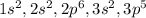 1s^2, 2s^2, 2p^6, 3 s^2, 3 p^5