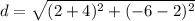 \displaystyle d = \sqrt{(2+4)^2+(-6-2)^2}
