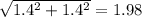 \sqrt{1.4^2 + 1.4^2} = 1.98