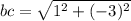 bc = \sqrt{1 {}^{2} + ( - 3) {}^{2}  }