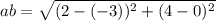 ab =  \sqrt{(2 - ( - 3)) {}^{2}  + (4 - 0) {}^{2} }