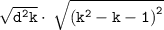 \tt{ \sqrt{ {d}^{2}k } \cdot \:  \sqrt{ {( {k}^{2}  - k - 1)}^{2} } }