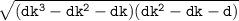 \tt{ \sqrt{(d {k}^{3} - d {k}^{2}  - dk)( d{k}^{2}   - dk - d)} }
