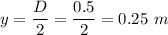 y=\dfrac{D}{2}=\dfrac{0.5}{2}=0.25\ m