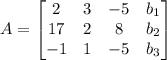 A=\left[\begin{matrix} 2&3&-5&b_1\\17&2&8&b_2\\-1&1&-5&b_3\end{matrix}\right]
