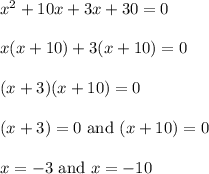x^2 + 10x +3x+ 30 = 0\\\\x(x+10)+3(x+10)=0\\\\(x+3)(x+10)=0\\\\(x+3)=0\ \text{and}\ (x+10)=0\\\\x=-3\ \text{and}\ x=-10
