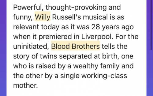 20 PTS - HELP NEEDED
A simple review of Willy Russels blood brothers