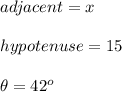 adjacent=x\\\\hypotenuse=15\\\\\theta=42^o