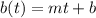 b(t)=mt+b