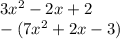 3x^2 - 2x + 2\\- (7x^2 + 2x - 3)