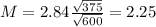 M = 2.84\frac{\sqrt{375}}{\sqrt{600}} = 2.25