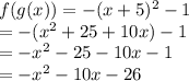 f(g(x)) = -(x+5)^2-1\\=-(x^2+25+10x)-1\\=-x^2-25-10x-1\\=-x^2-10x-26