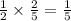  \frac{1}{2}  \times  \frac{2}{5}  =  \frac{1}{5} 