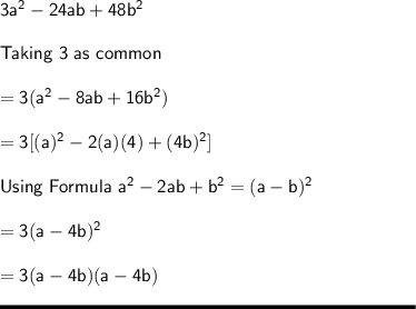 \sf 3a^2-24ab+48b^2\\\\Taking \ 3 \ as \ common\\\\= 3 (a^2-8ab+16b^2)\\\\= 3 [(a)^2 - 2 (a)(4) + (4b)^2]\\\\Using \ Formula \ a^2 - 2ab + b^2 = (a-b)^2\\\\= 3 (a-4b)^2\\\\= 3 (a-4b)(a-4b)\\\\\rule[225]{225}{2}