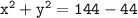 \tt{ x^2+y^2=144-44 }