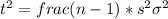 t^2=frac{(n-1)*s^2}{\sigma^2}}