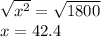 \sqrt{x^2}=\sqrt{1800}\\x=42.4