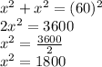 x^2+x^2=(60)^2\\2x^2=3600\\x^2=\frac{3600}{2}\\x^2=1800