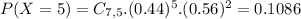 P(X = 5) = C_{7,5}.(0.44)^{5}.(0.56)^{2} = 0.1086