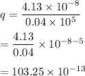 q=\dfrac{4.13\times 10^{-8}}{0.04\times 10^5}\\\\=\dfrac{4.13}{0.04}\times 10^{-8-5}\\\\=103.25\times 10^{-13}