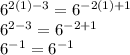 {6}^{2(1) - 3}  =  {6}^{ - 2(1)  + 1}  \\  {6}^{2 - 3}  =  {6}^{ - 2 + 1}  \\  {6}^{ -  1}  =  {6}^{ - 1}