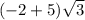 (-2 + 5 ) \sqrt{3}