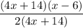\displaystyle \frac{(4x + 14)(x - 6)}{2(4x + 14)}
