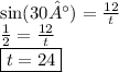 \sin(30°)  =  \frac{12}{t}  \\  \frac{1}{2}  =  \frac{12}{t} \\  \boxed{t = 24}
