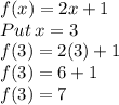 f(x)=2x+1\\Put\:x=3\\f(3)=2(3)+1\\f(3)=6+1\\f(3)=7