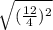 \sqrt{(\frac{12}{4})^2