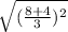 \sqrt{(\frac{8+4}{3})^2
