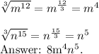  \sqrt[3]{m^{12}} =m^{ \frac{12}{3}} =m^{4}&#10;\\ \\  \sqrt[3]{n^{15}} = n^{ \frac{15}{3} } =n^{5}&#10;&#10;  8m^{4}n^{5}.