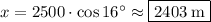 x=2500\cdot \cos 16^{\circ} \approx \fbox{$2403\:\mathrm{m}$}