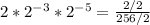 2*2^{-3} * 2^{-5} =\frac{2/2}{256/2}