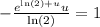 -\frac{e^{\ln \left(2\right)+u}u}{\ln \left(2\right)}=1