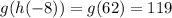 g(h(-8)) = g(62)=119