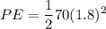 \displaystyle PE = \frac{1}{2}70(1.8)^2