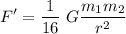 \displaystyle F'=\frac{1}{16}\ G{\frac {m_{1}m_{2}}{r^{2}}}