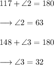 117+\angle 2 = 180\\\\\longrightarrow \angle 2 = 63\\\\148+\angle 3 = 180\\\\\longrightarrow \angle3=32
