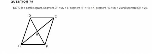 DEFG is a parallelogram. Segment DH = 2y + 6, segment HF = 4x + 1, segment HE = 3x + 2 and segment G