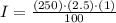 I = \frac{(250)\cdot (2.5)\cdot (1)}{100}