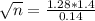 \sqrt{n} = \frac{1.28*1.4}{0.14}