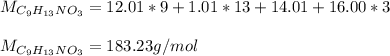 M_{C_9H_{13}NO_3}=12.01*9+1.01*13+14.01+16.00*3\\\\M_{C_9H_{13}NO_3}=183.23g/mol