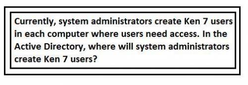 1. System administrators currently create users on each computer where users need access. In Active