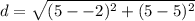\displaystyle d = \sqrt{(5--2)^2+(5-5)^2}