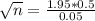 \sqrt{n} = \frac{1.95*0.5}{0.05}