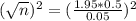 (\sqrt{n})^2 = (\frac{1.95*0.5}{0.05})^2
