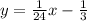 y = \frac{1}{24}x-\frac{1}{3}