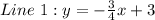 Line\ 1:y = -\frac{3}{4}x + 3