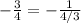 -\frac{3}{4} = -\frac{1}{4/3}